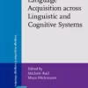"Language Acquisition across Linguistic and Cognitive Systems" Edited by ✍🏻 Michèle Kail ✍🏻 Maya Hickmann ✍🏻 CNRS & Université Paris 8