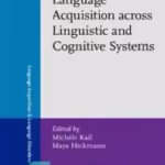 "Language Acquisition across Linguistic and Cognitive Systems" Edited by ✍🏻 Michèle Kail ✍🏻 Maya Hickmann ✍🏻 CNRS & Université Paris 8