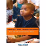کتاب Learning to Teach Through Discussion: The Art of Turning the Soul